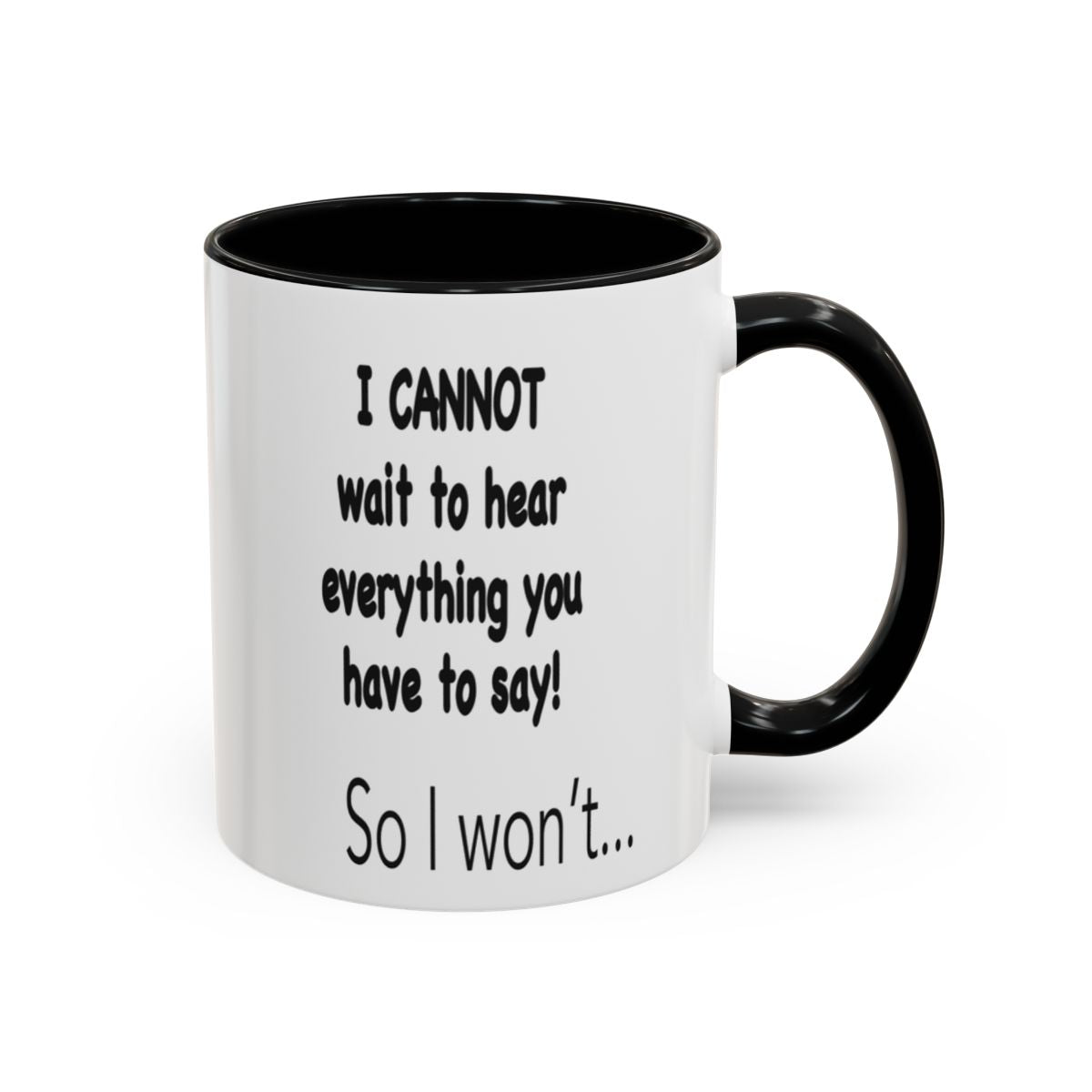 The other side of the Impatient Aries mug, facing the drinker: "I CANNOT wait to hear everything you have to say! So I won't..." in bold black type.