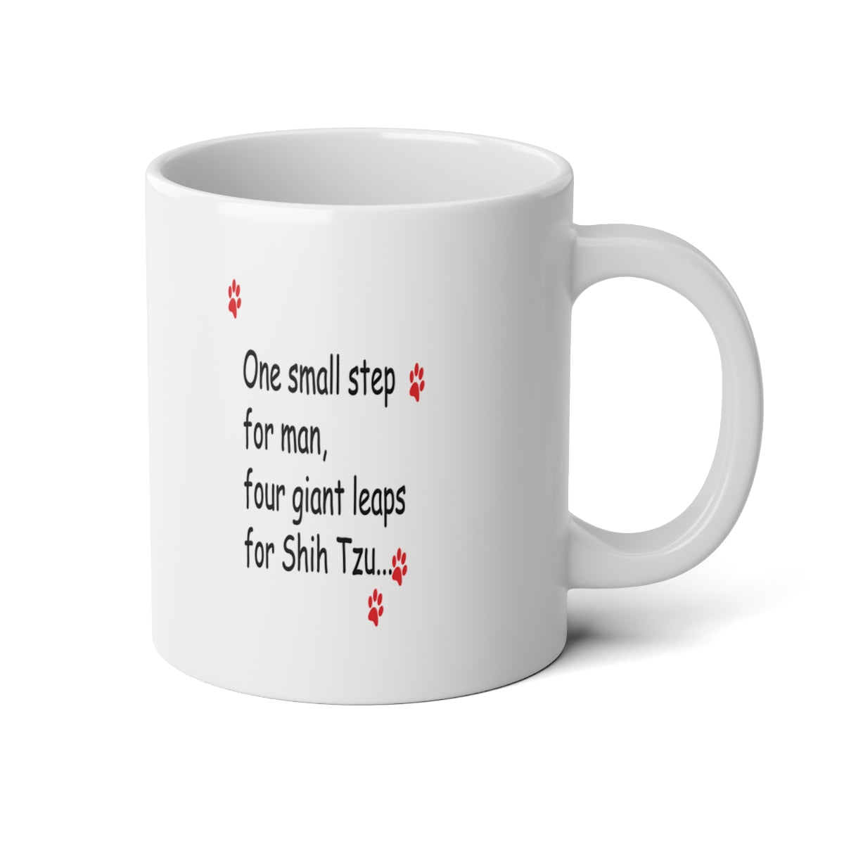 The other side of the Shih-Tzu-Naut jumbo mug, facing the drinker: "One small step for man, four giant leaps for Shih Tzu..." with red paw prints.